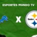 Detroit Lions x Pittsburgh Steelers